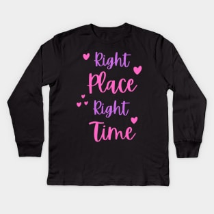 Right Place Right Time Kids Long Sleeve T-Shirt